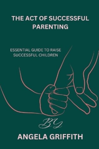 Cover of The Act of Successful Parenting