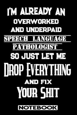 Book cover for I'm Already An Overworked And Underpaid Speech Language Pathologist. So Just Let Me Drop Everything And Fix Your Stuff!