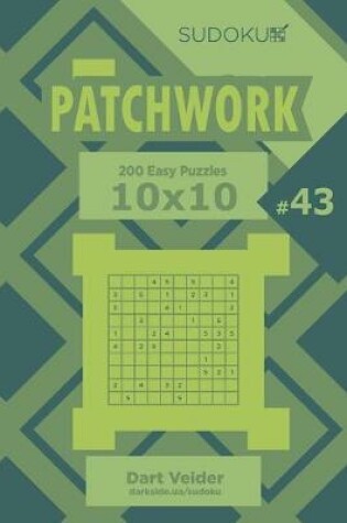 Cover of Sudoku Patchwork - 200 Easy Puzzles 10x10 (Volume 43)