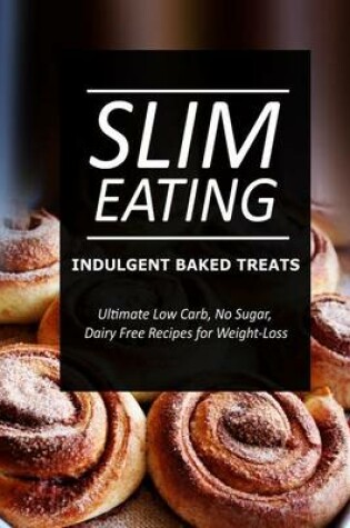 Cover of Slim Eating - Indulgent Baked Treats