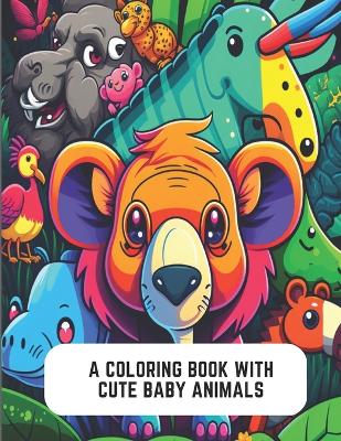 Book cover for A Coloring Book with Cute Baby Animals