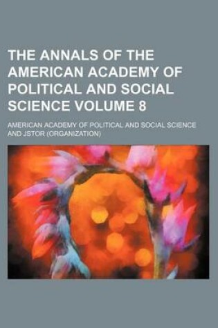 Cover of The Annals of the American Academy of Political and Social Science Volume 8