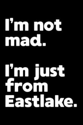 Cover of I'm not mad. I'm just from Eastlake.