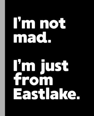 Book cover for I'm not mad. I'm just from Eastlake.