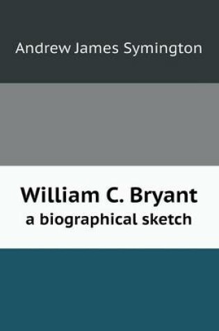 Cover of William C. Bryant a biographical sketch