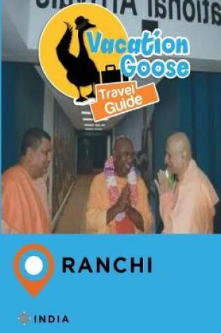 Cover of Vacation Goose Travel Guide Ranchi India