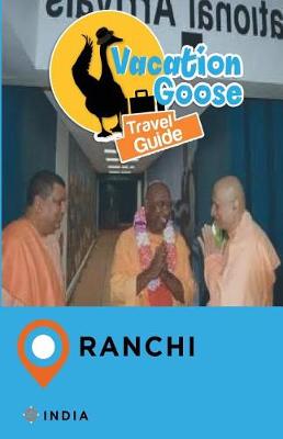 Book cover for Vacation Goose Travel Guide Ranchi India