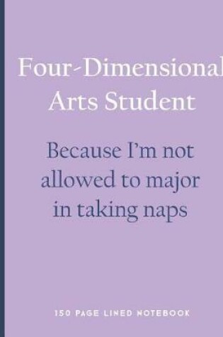Cover of Four-Dimensional Arts Student - Because I'm Not Allowed to Major in Taking Naps