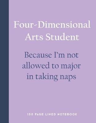 Book cover for Four-Dimensional Arts Student - Because I'm Not Allowed to Major in Taking Naps