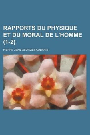 Cover of Rapports Du Physique Et Du Moral de L'Homme (1-2)