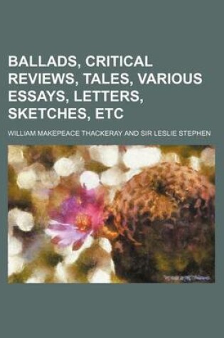 Cover of Ballads, Critical Reviews, Tales, Various Essays, Letters, Sketches, Etc