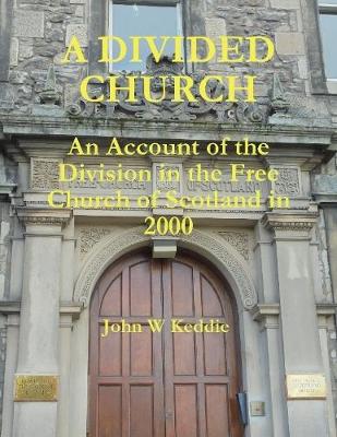 Book cover for A Divided Church: An Account of the Division In the Free Church of Scotland In 2000