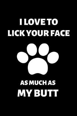 Book cover for I Love to Lick Your Face as Much as My Butt