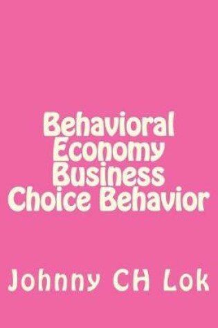 Cover of Behavioral Economy Business Choice Behavior