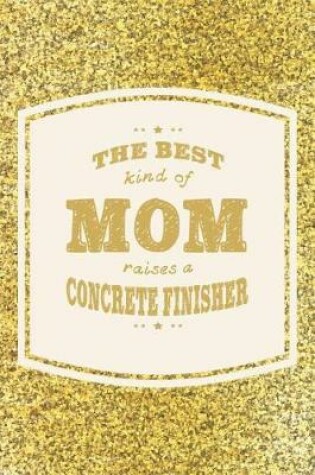 Cover of The Best Kind Of Mom Raises A Concrete Finisher