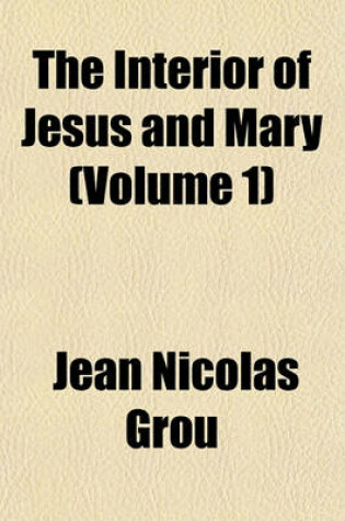 Cover of The Interior of Jesus and Mary (Volume 1)