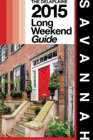 Cover of Savannah - The Delaplaine 2015 Long Weekend Guide