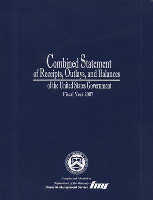Book cover for Combined Statement of Receipts, Outlays, and Balances of the United States Government, Fiscal Year 2007