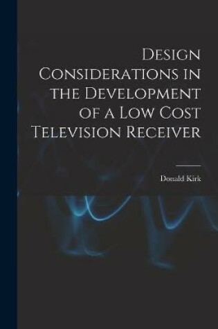 Cover of Design Considerations in the Development of a Low Cost Television Receiver