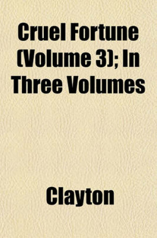 Cover of Cruel Fortune (Volume 3); In Three Volumes