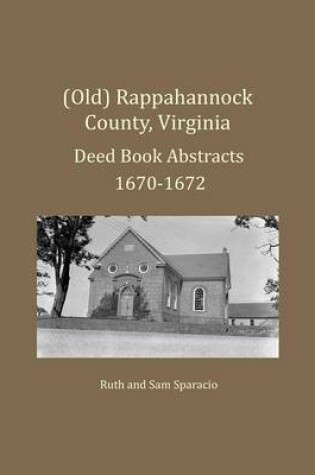 Cover of (Old) Rappahannock County, Virginia Deed Book Abstracts 1670-1672