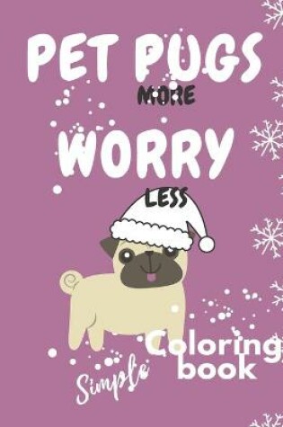 Cover of Pet More Pugs Worry Less - Simple Coloring book