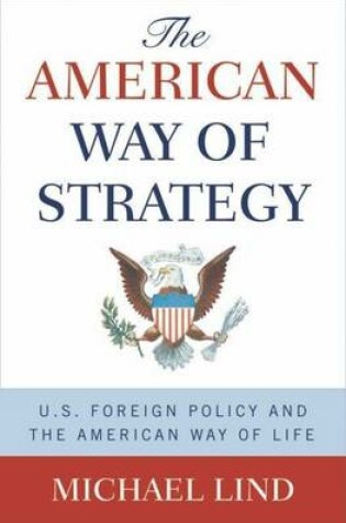 Cover of American Way of Strategy, The: U.S. Foreign Policy and the American Way of Life