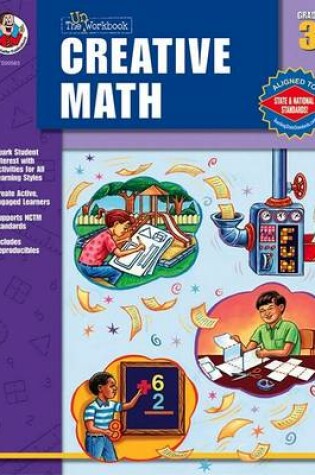 Cover of The "Un-Workbook" Creative Math, Grade 3