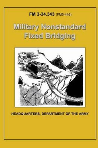 Cover of Military Nonstandard Fixed Bridging (FM 3-34.343 / 5-446)