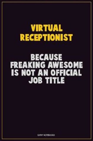 Cover of Virtual Receptionist, Because Freaking Awesome Is Not An Official Job Title