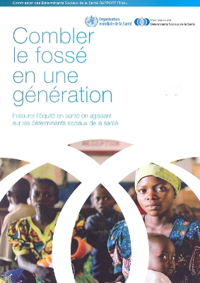 Book cover for Combler Le Fosse En Une Generation. Instaurer L'Equite En Sante En Agissant Sur Les Determinants de La Sante