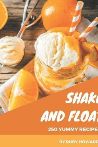 Cover of 250 Yummy Shake and Float Recipes