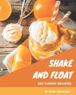 Book cover for 250 Yummy Shake and Float Recipes