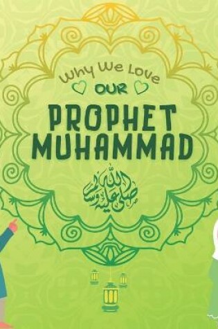 Cover of Why We Love Our Prophet Muhammad &#65018; ?