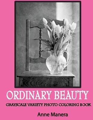 Cover of Ordinary Beauty Grayscale Photo Coloring Book