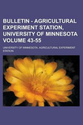 Cover of Bulletin - Agricultural Experiment Station, University of Minnesota Volume 43-55