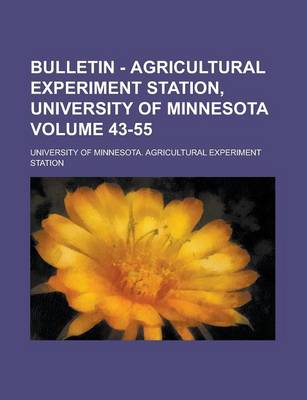 Book cover for Bulletin - Agricultural Experiment Station, University of Minnesota Volume 43-55