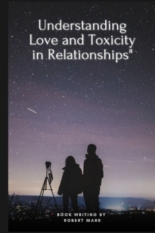 Cover of Understanding Love and Toxicity in Relationships"