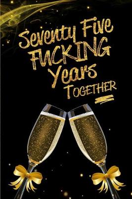 Book cover for Seventy Five Fucking Years Together