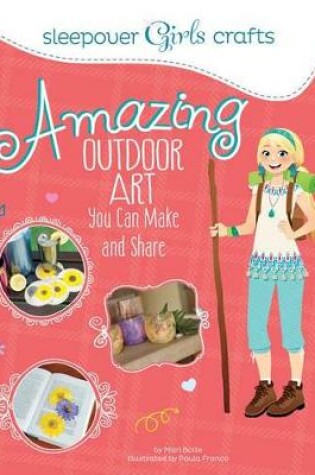 Cover of Sleepover Girls Crafts: Amazing Outdoor Art You Can Make and Share