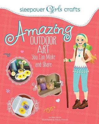 Book cover for Sleepover Girls Crafts: Amazing Outdoor Art You Can Make and Share