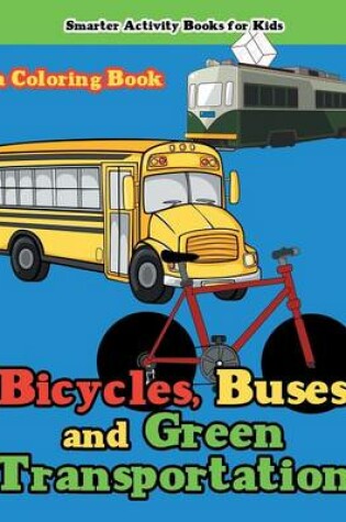 Cover of Bicycles, Buses and Green Transportation a Coloring Book