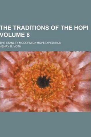 Cover of The Traditions of the Hopi; The Stanley McCormick Hopi Expedition Volume 8