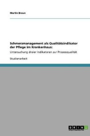 Cover of Schmerzmanagement als Qualitatsindikator der Pflege im Krankenhaus
