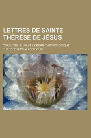 Cover of Lettres de Sainte Therese de Jesus; Traduites Suivant L'Ordre Chronologique