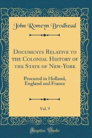 Cover of Documents Relative to the Colonial History of the State of New-York, Vol. 9