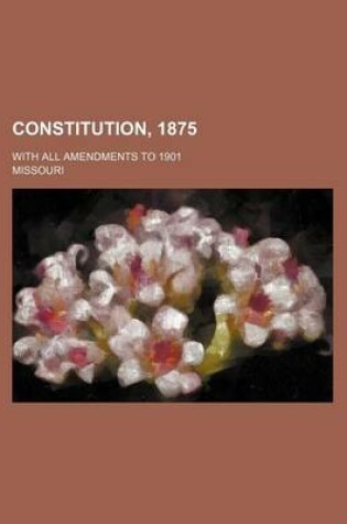 Cover of Constitution, 1875; With All Amendments to 1901