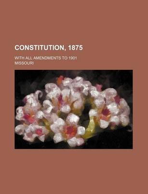 Book cover for Constitution, 1875; With All Amendments to 1901