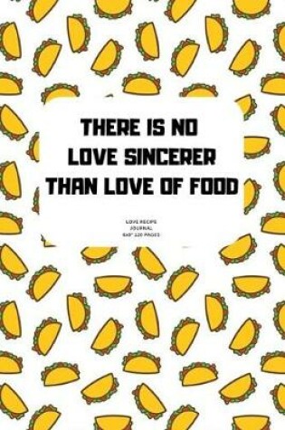 Cover of There Is No Love Sincerer Than Love of Food