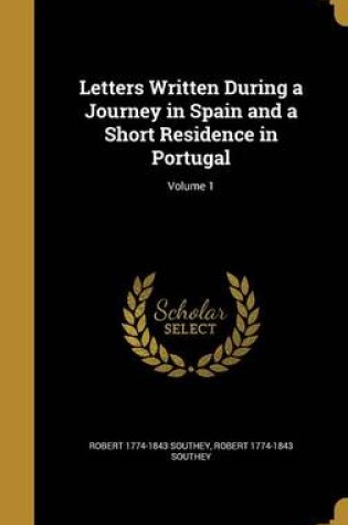 Cover of Letters Written During a Journey in Spain and a Short Residence in Portugal; Volume 1